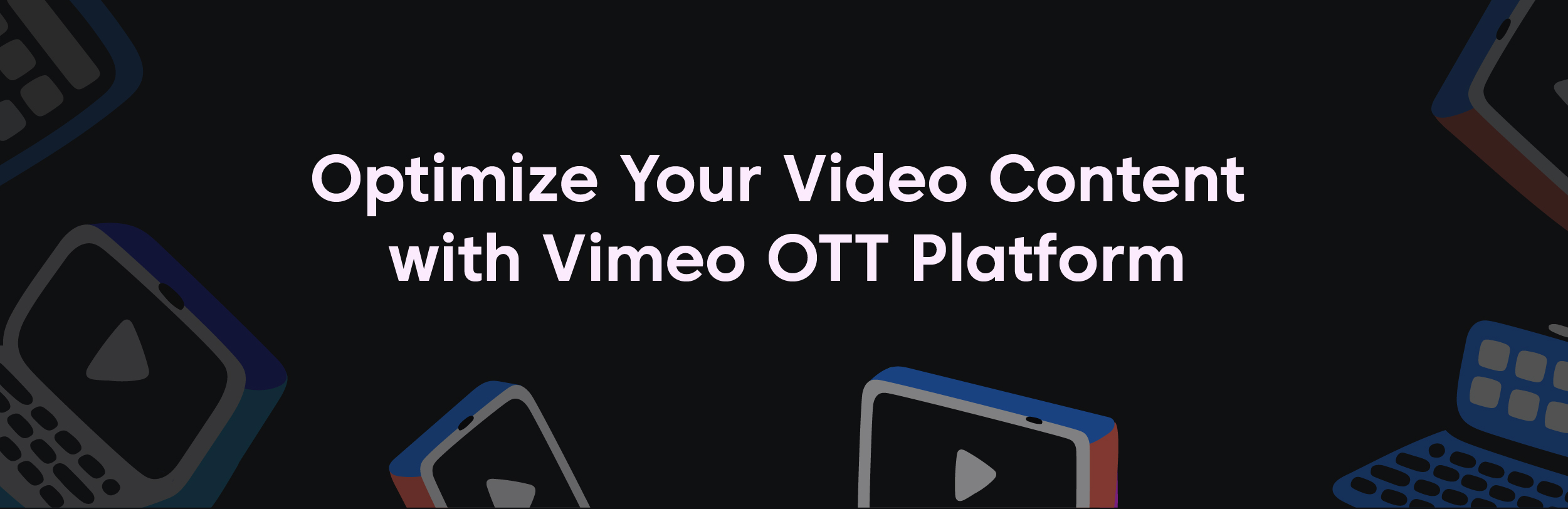 How to Optimize Your Video Content with Vimeo OTT Platform