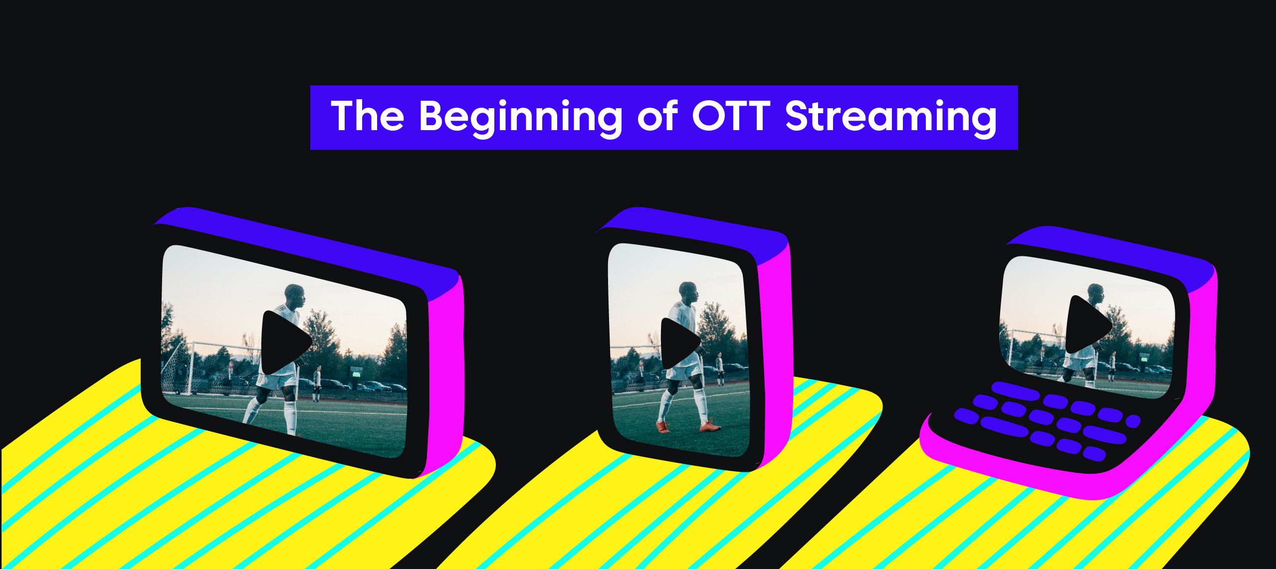 The beginning of OTT streaming