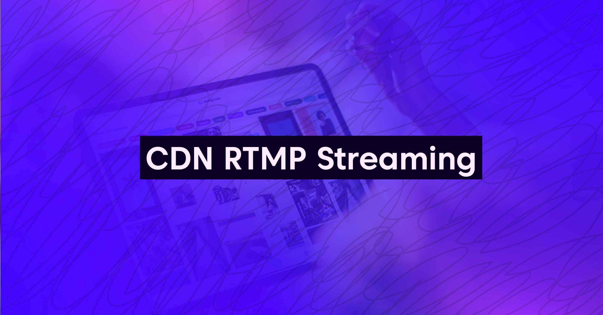 CDN RTMP Streaming: What It Is and How It Can Benefit Your Business