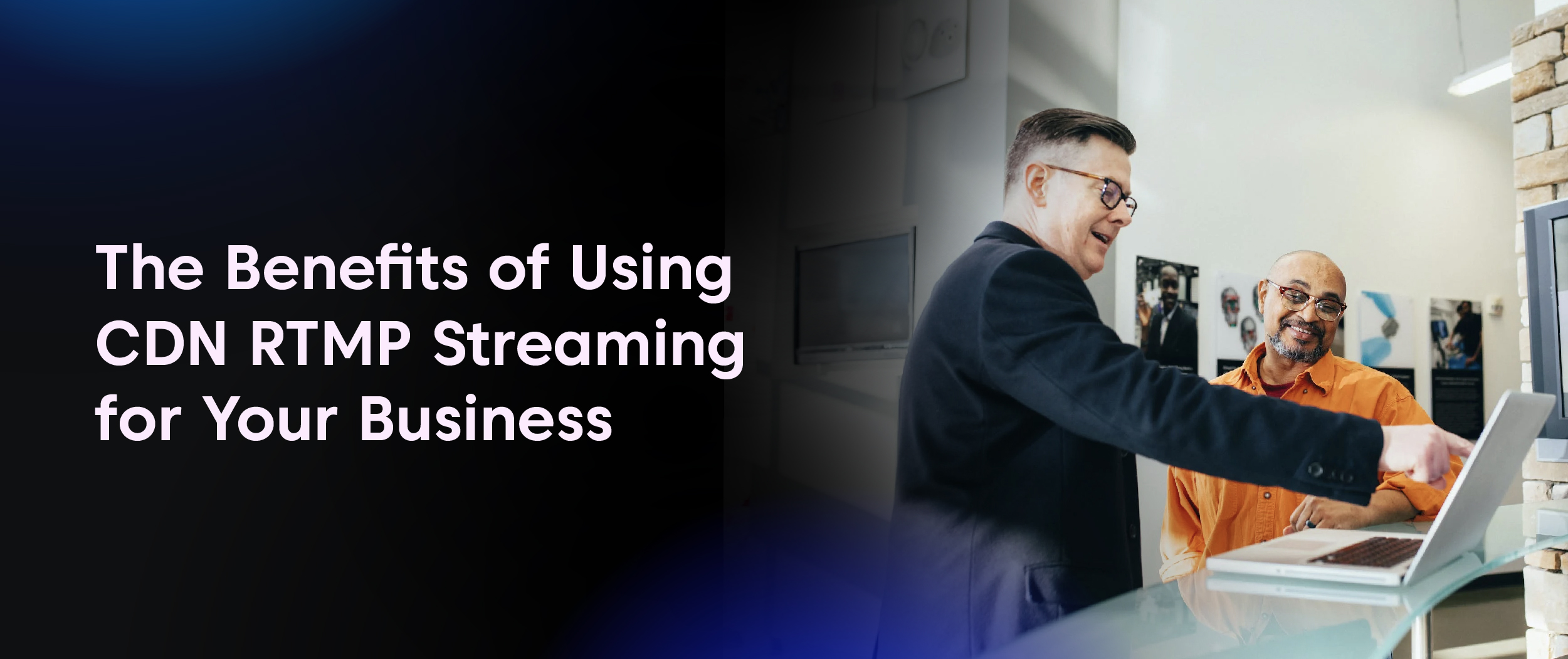 The Benefits of Using CDN RTMP Streaming for Your Business