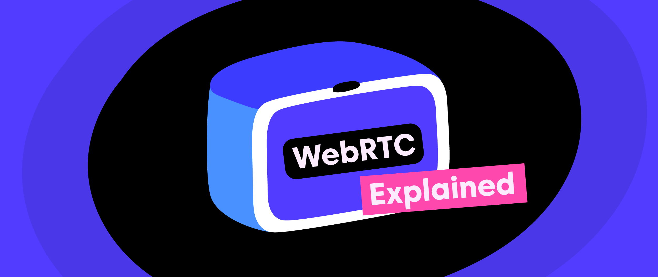Web Real-Time Communication (WebRTC) Explained
