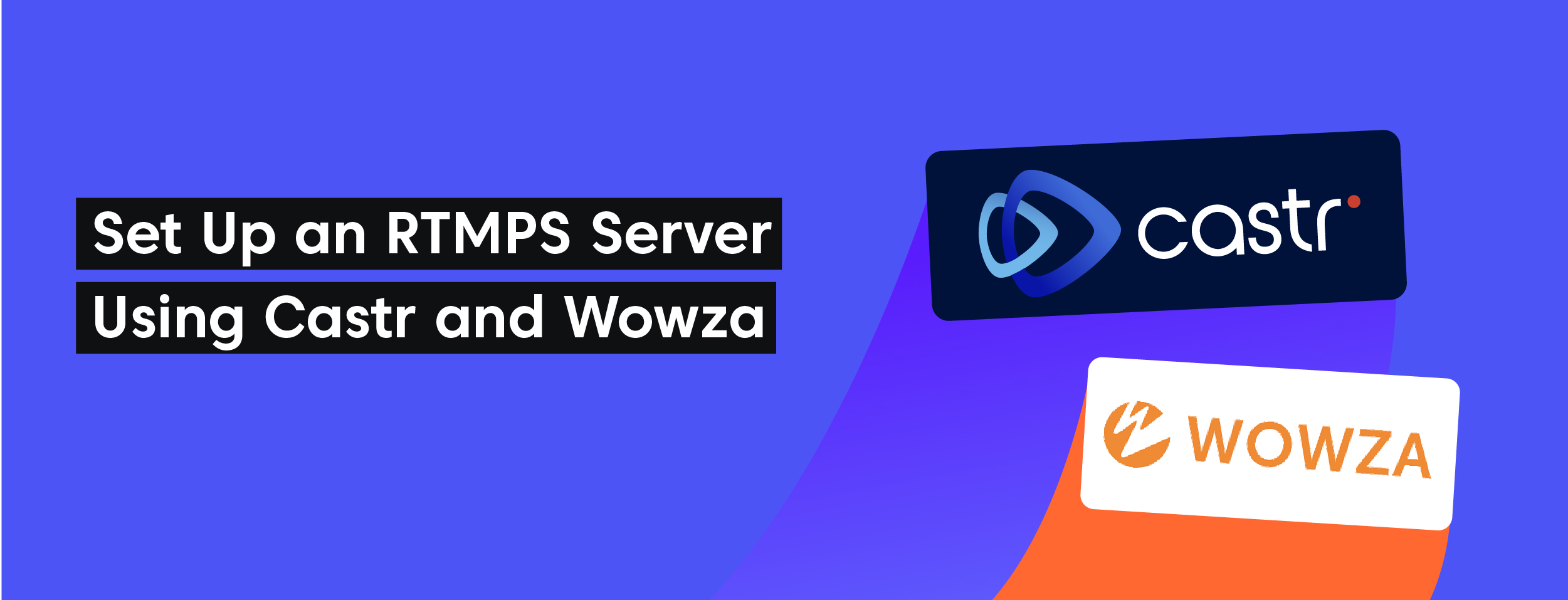 How to Set Up an RTMPS Server Using Castr and Wowza