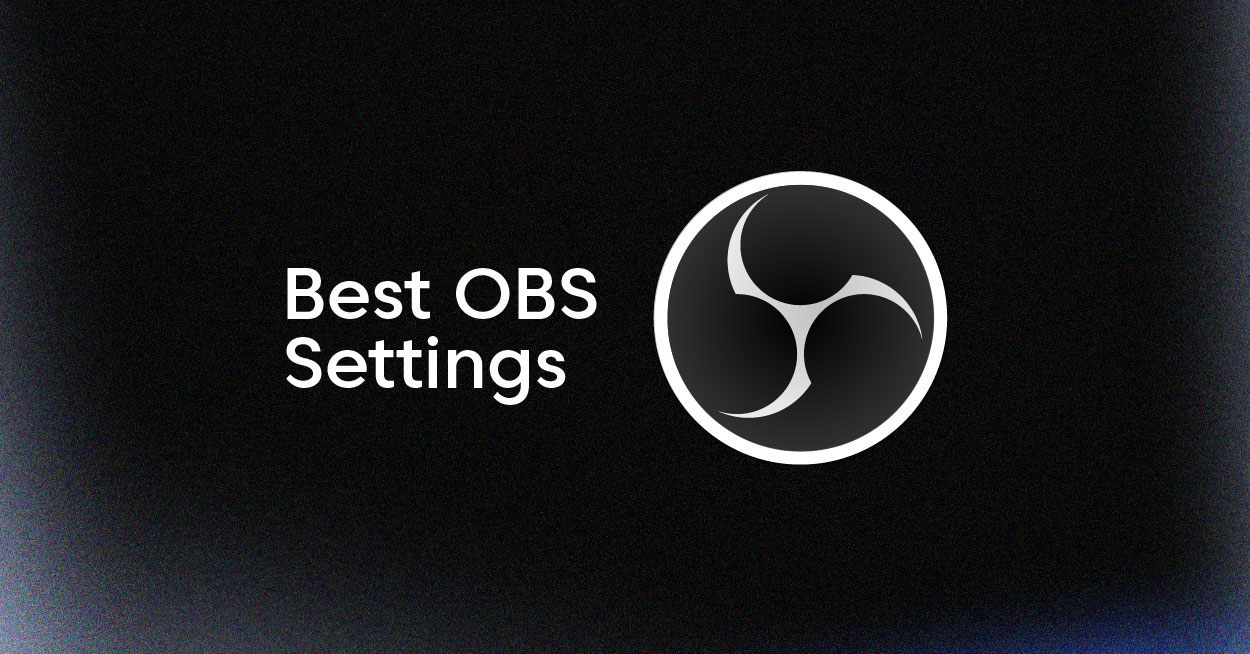 The Best OBS Settings for Streaming and Recording | 2025 Updated
