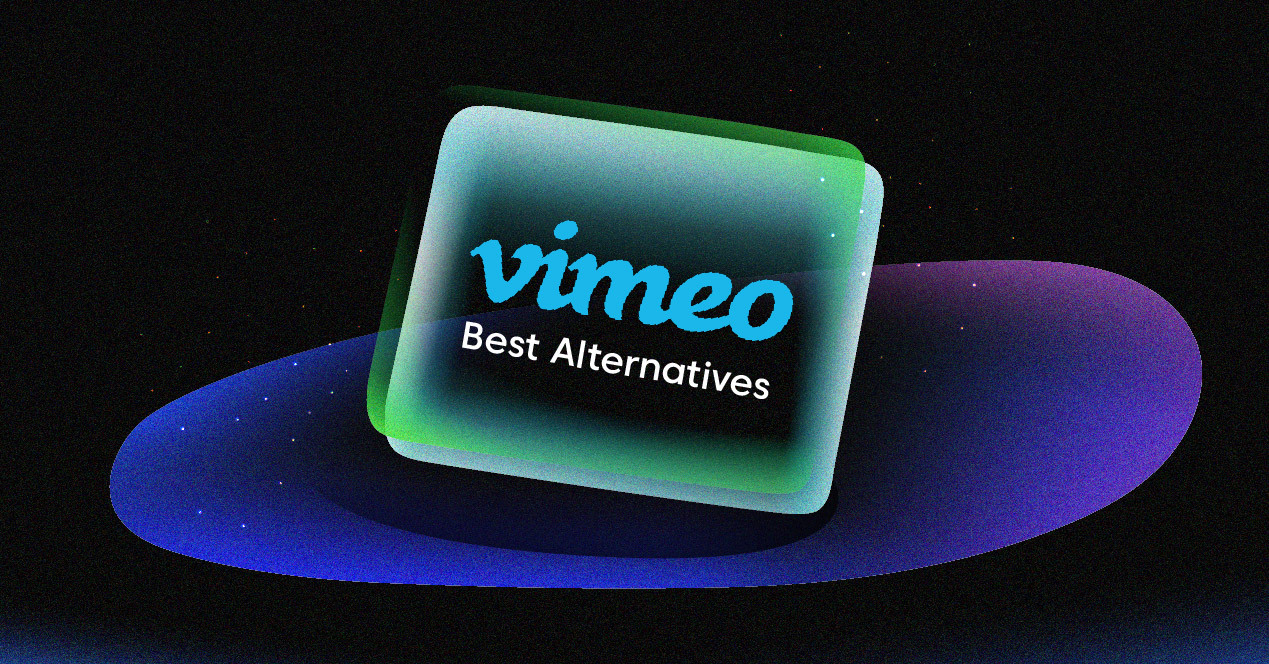 Top 10 Best Vimeo Alternatives in 2025 [Expert Picks]