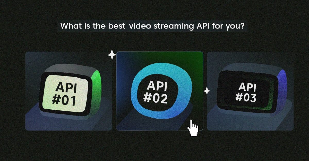 How to Choose the Right Video Streaming API for Your Needs